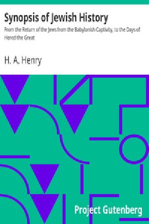 [Gutenberg 40671] • Synopsis of Jewish History / From the Return of the Jews from the Babylonish Captivity, to the Days of Herod the Great